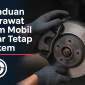 Rem Mobil Pakem, Perjalanan Lebih Nyaman: Begini Cara Merawatnya