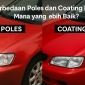 Perbedaan Poles dan Coating Mobil, Mana yang Lebih Baik?