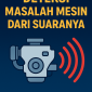 Cara Mudah Deteksi Masalah Mesin dari Suaranya